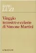 Viaggio terrestre e celestedi Simone Martini
